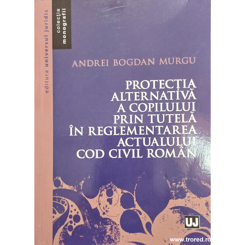 Protectia alternativa a copilului prin tutela in reglementarea actualului cod civil roman