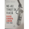 Ne-au tinut in viata Radio Europa Libera 1970-1990