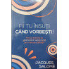 Fii tu insuti cand vorbesti!