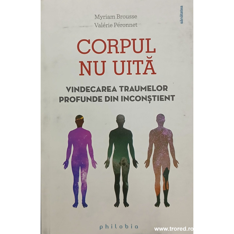 Corpul nu uita Vindecarea traumelor profunde din inconstient
