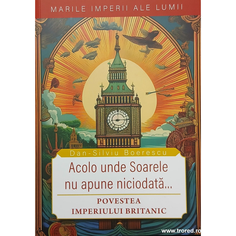 Acolo unde soarele nu apune niciodata... Povestea Imperiului Britanic