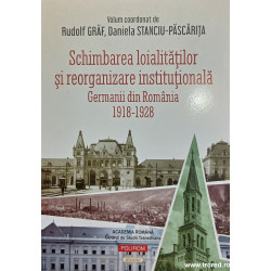 Schimbarea loialitatilor si reorganizare institutionala Germanii din Romania 1918-1928
