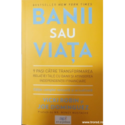 Banii sau viata 9 pasi catre transformarea relatiei tale cu banii si atingerea independentei financiare
