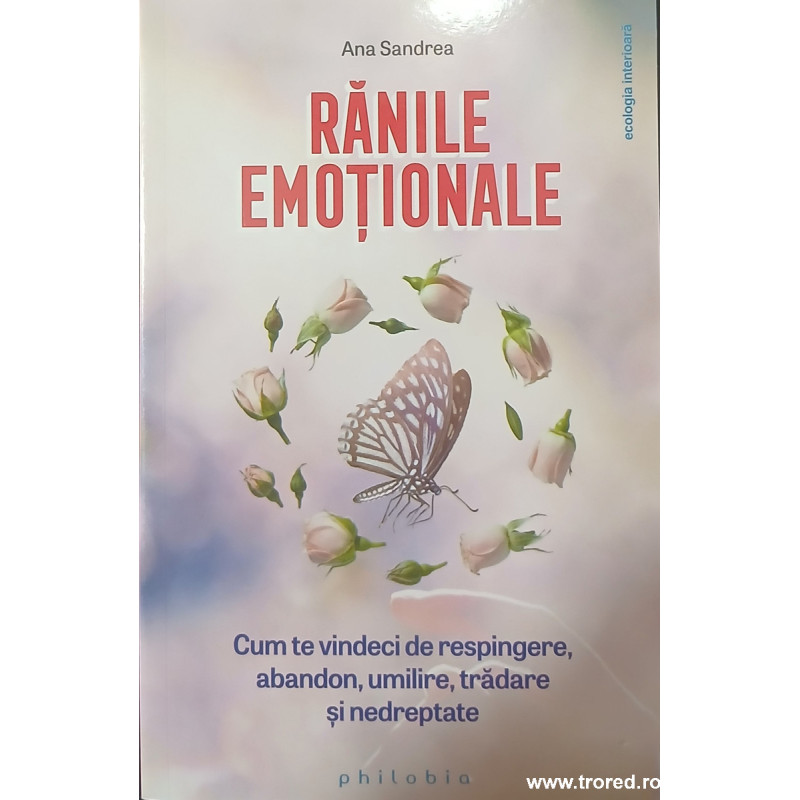 Ranile emotionale Cum te vindeci de respingere, abandon, umilire, tradare si nedreptate