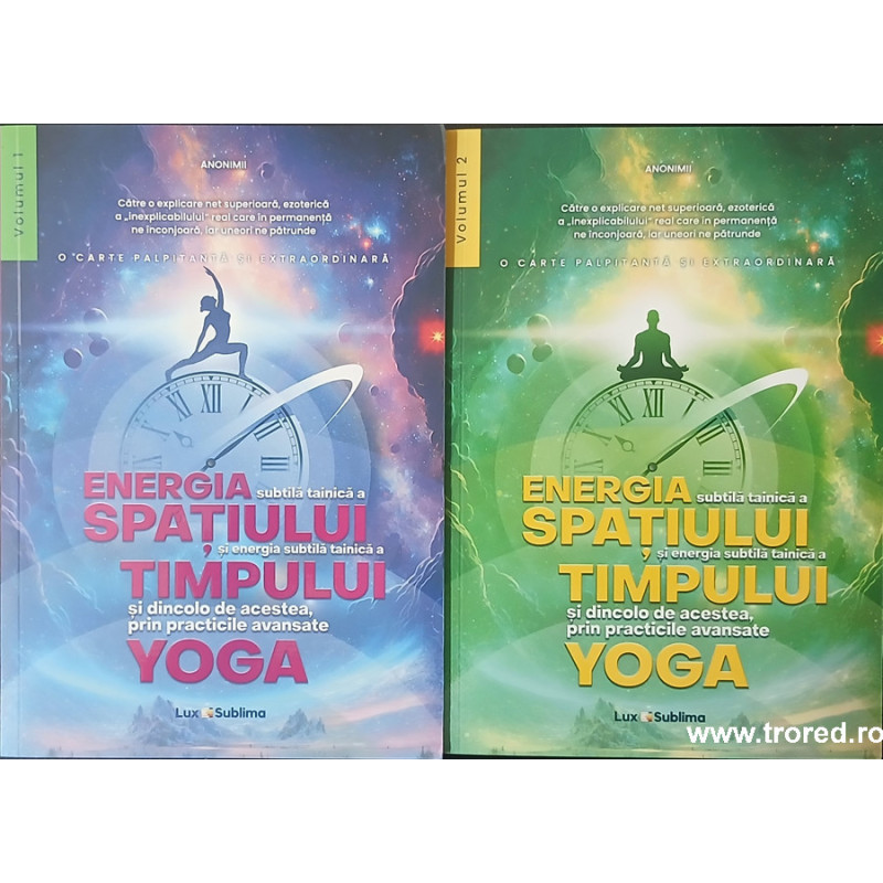 Energia subtila tainica a spatiului si energia subtila a timpului si dincolo de acestea, prin practicile avansate yoga 2 volume