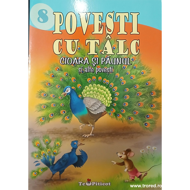 8 povesti cu talc Cioara si paunul si alte povesti