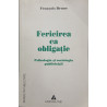 Fericirea ca obligatie Psihologia si sociologia publicitatii