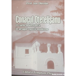 Conacul Otetelisanu O curte boiereasca in pragul epocii moderne