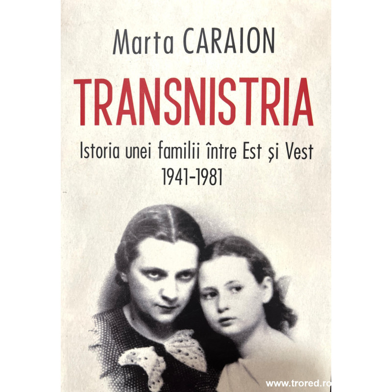 Transnistria Istoria unei familii intre Est si Vest 1941-1981