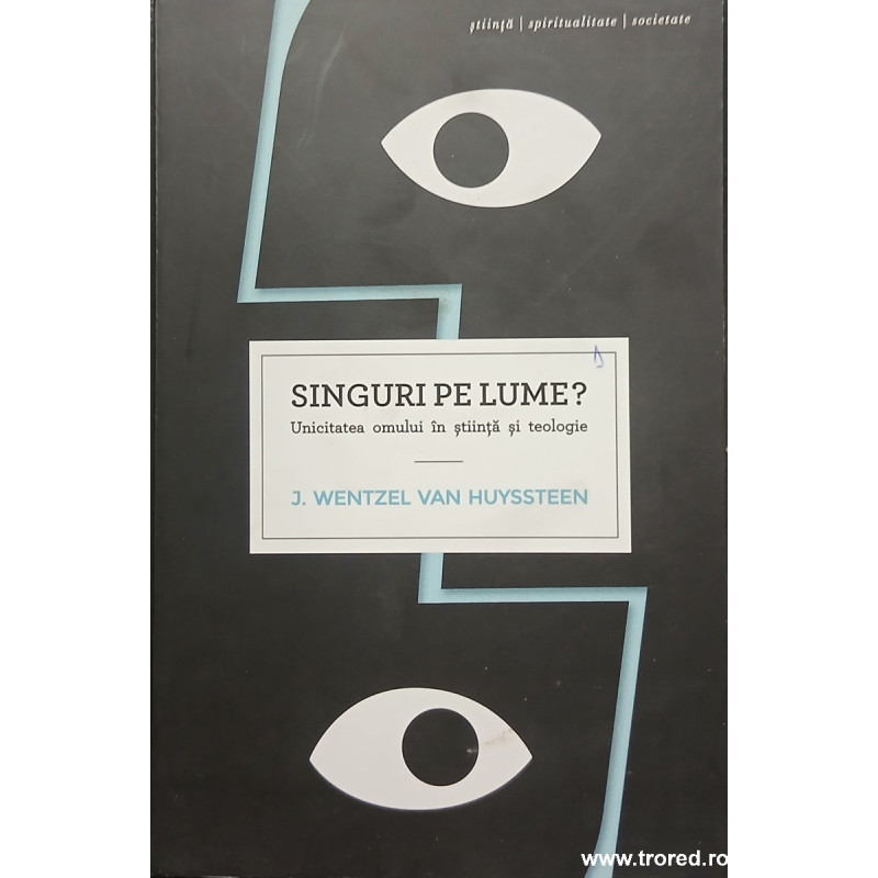 Singuri pe lume? Unicitatea omului in stiinta si teologie