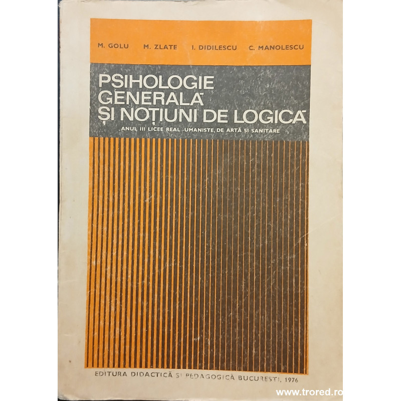 Psihologie generala si notiuni de logica Anul III licee real umaniste, de arta si sanitare