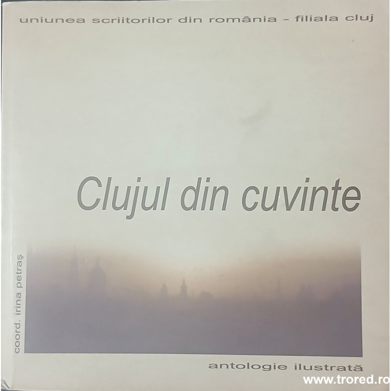 Clujul din cuvinte Antologie ilustrata