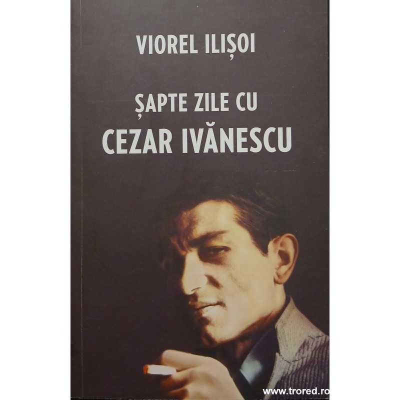 Sapte zile cu Cezar Ivanescu