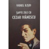 Sapte zile cu Cezar Ivanescu