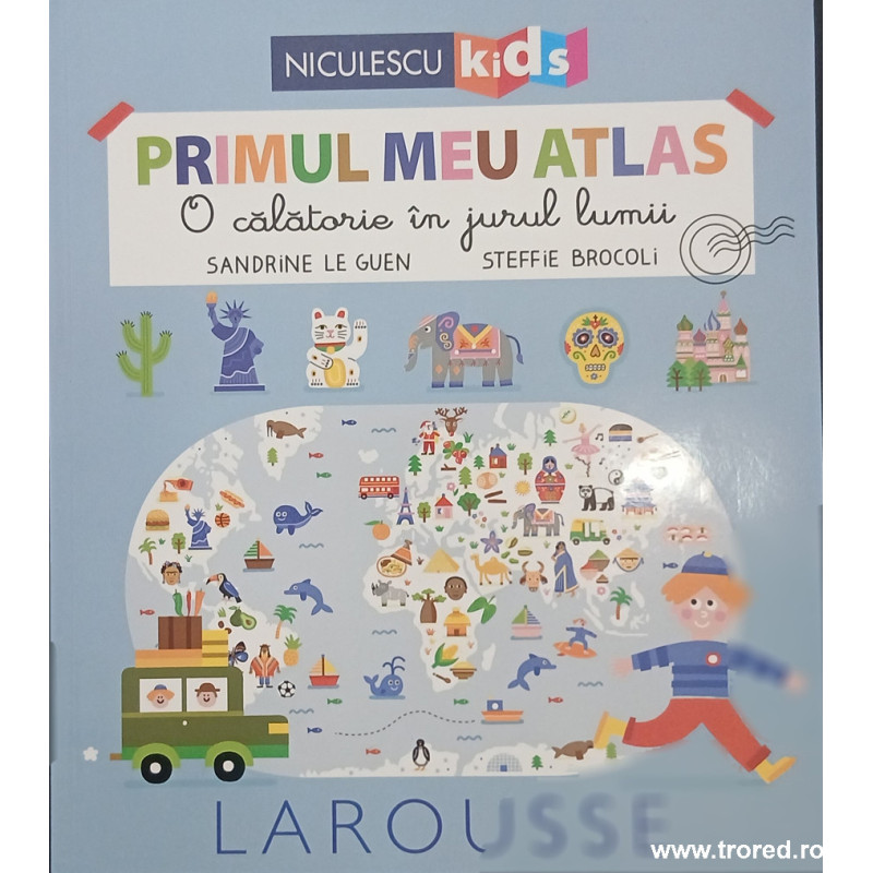 Primul meu atlas O calatorie in jurul lumii Larousse