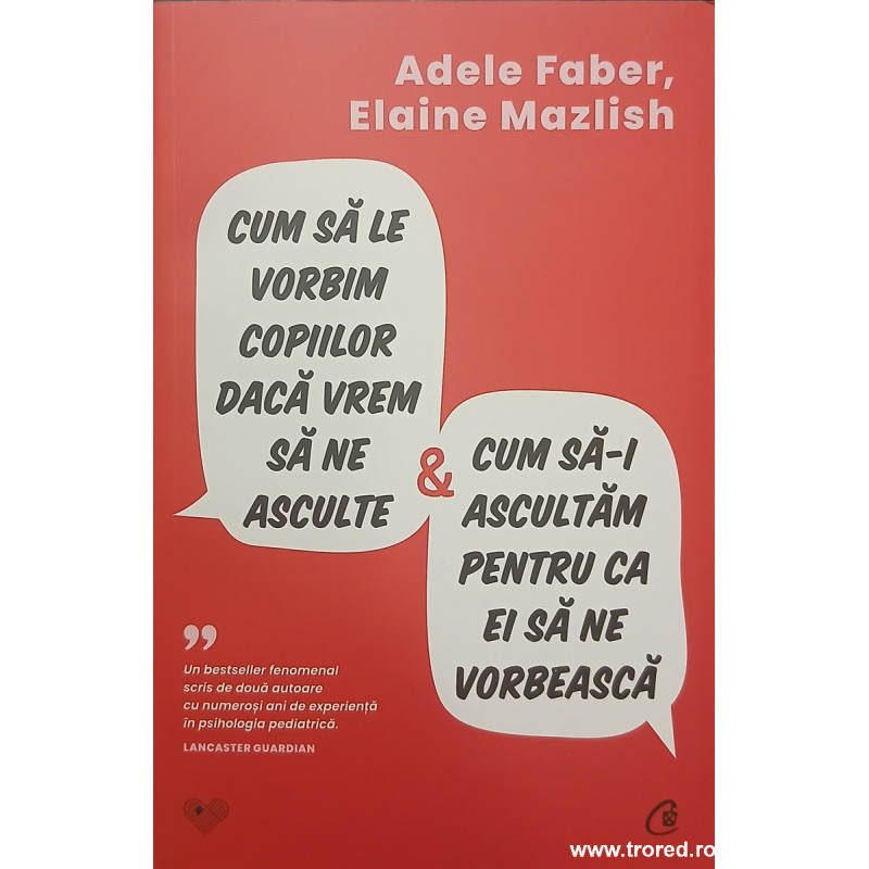 Cum sa le vorbim copiilor daca vrem sa ne asculte si cum sa-i ascultam pentru ca ei sa ne vorbeasca