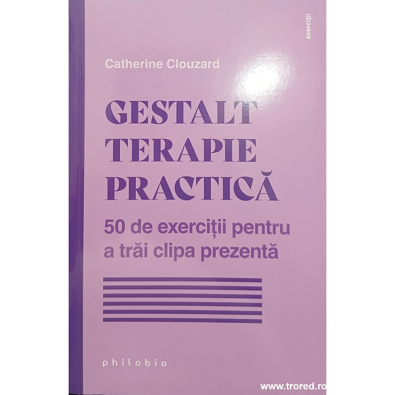 Gestalt terapie pracica 50 de exercitii pentru a trai clipa prezenta