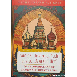 Ivan cel Groaznic, Putin si visul Marelui Urs De la Imperiul Tarist la URSS si Federatia Rusa