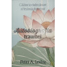 Autobiografia traumei Calatoria vindecatoare a fiecaruia dintre noi