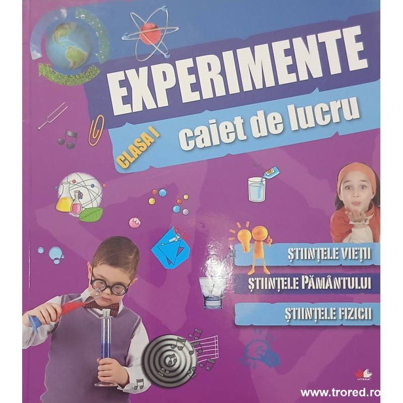 Experimente clasa I caiet de lucru Stiintele vietii / Stiintele Pamantului / Stiintele Fizicii