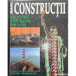 Mari constructii Minuni faurite de om