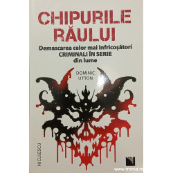 Chipurile raului Demascarea celor mai infricosatori criminali in serie din lume