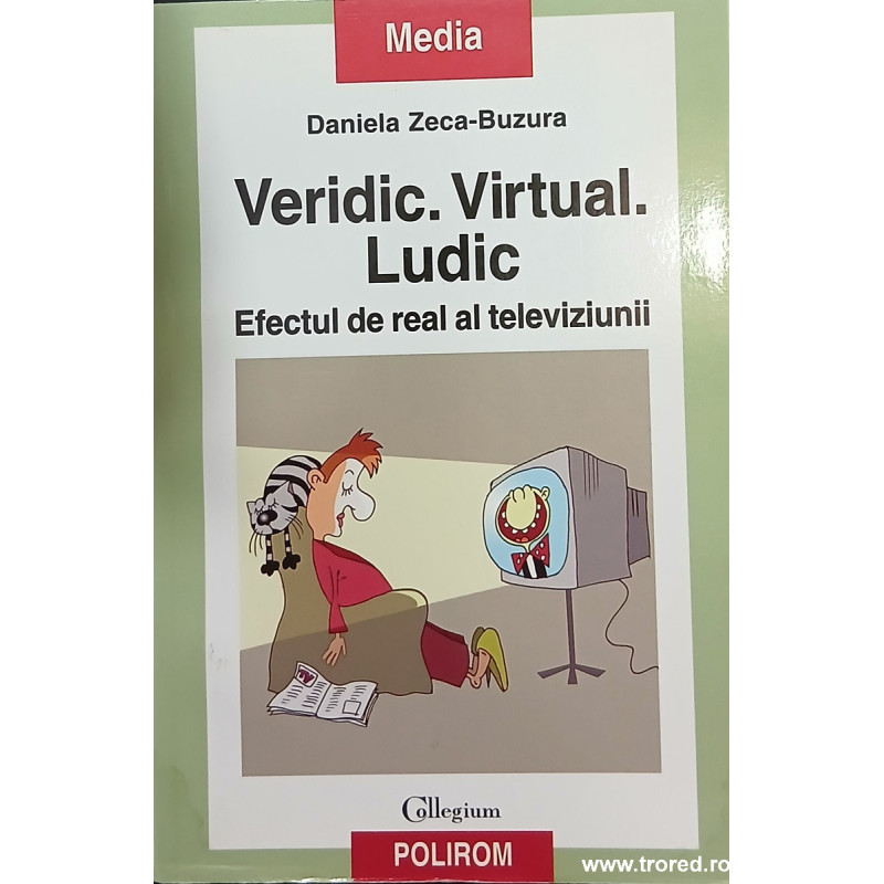 Veridic. Virtual. Ludic Efectul de real al televiziunii