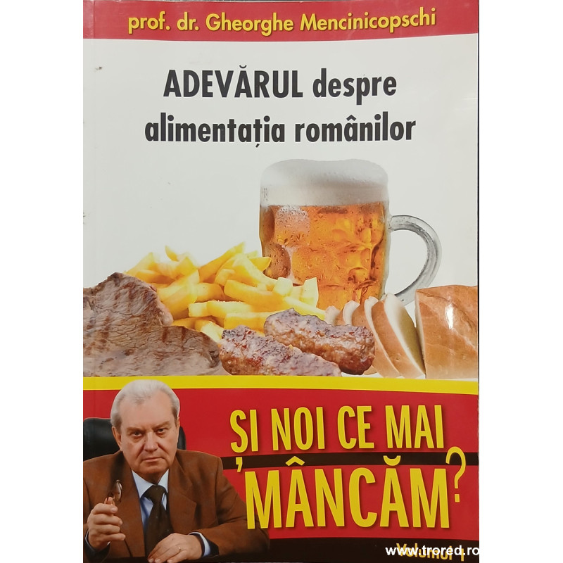 Adevarul despre alimentatia romanilor volumul 1
