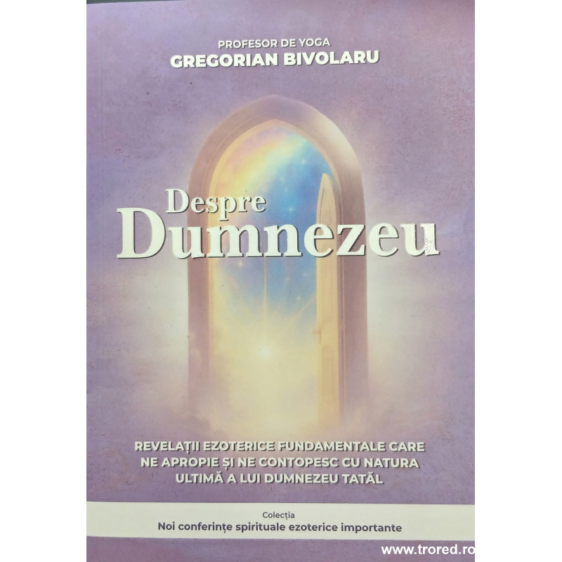 Despre Dumnezeu Gregorian Bivolaru