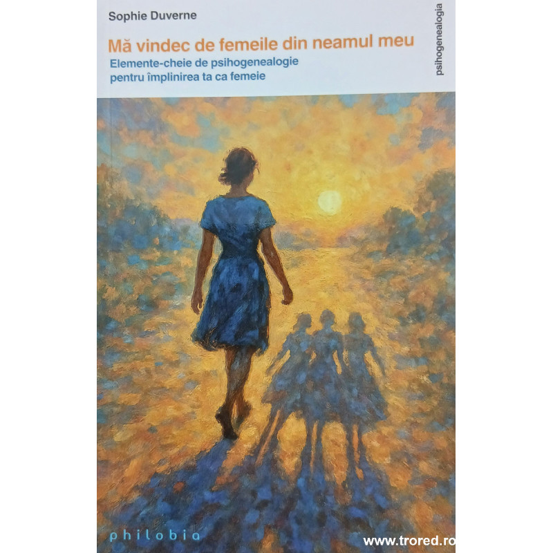 Ma vindec de femeile din neamul meu Elemente cheie de psihogenealogie pentru implinirea ta ca femeie