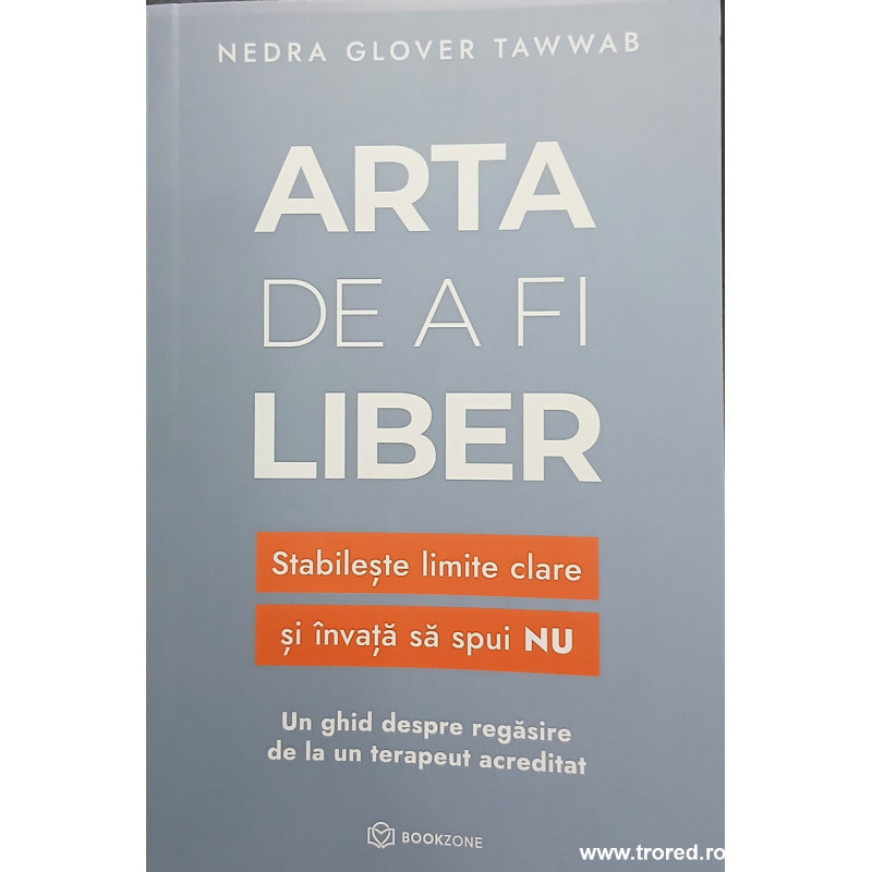 Arta de a fi liber Stabileste limite clare si invata sa spui nu