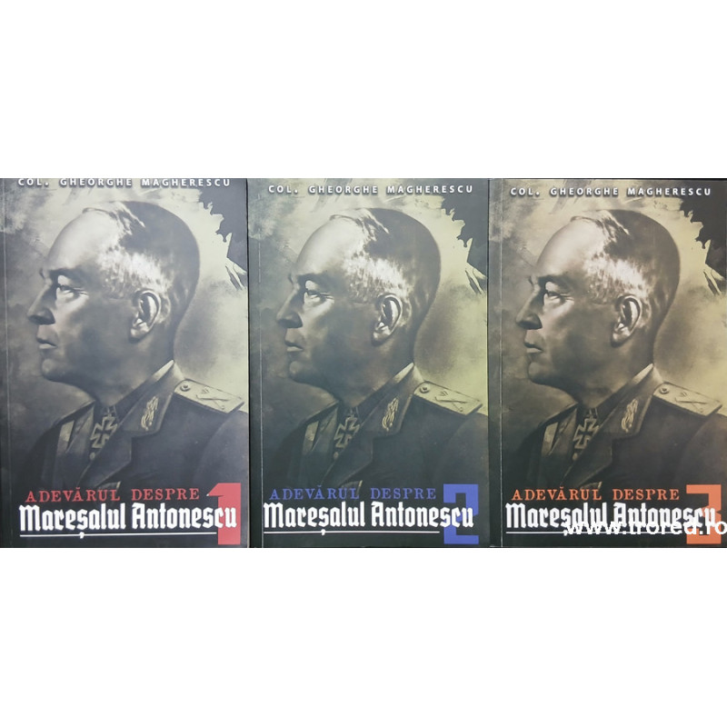 Adevarul despre Maresalul Antonescu 3 volume