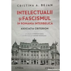 Intelectualii si fascismul in Romania interbelica Asociatia Criterion