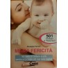 Mama fericita Tot ceea ce trebuie sa stii pentru a-ti creste cat mai bine copilul