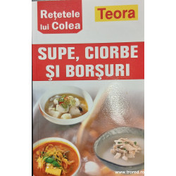 Supe, ciorbe si borsuri Retetele lui Colea