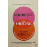 Vorbeste cu oricine despre orice Practica dialogului prin conversatii sigure