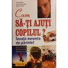 Cum sa-ti ajuti copilul? Invata meseria de parinte!