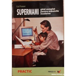 Supermami ghid complet pentru mamicile moderne