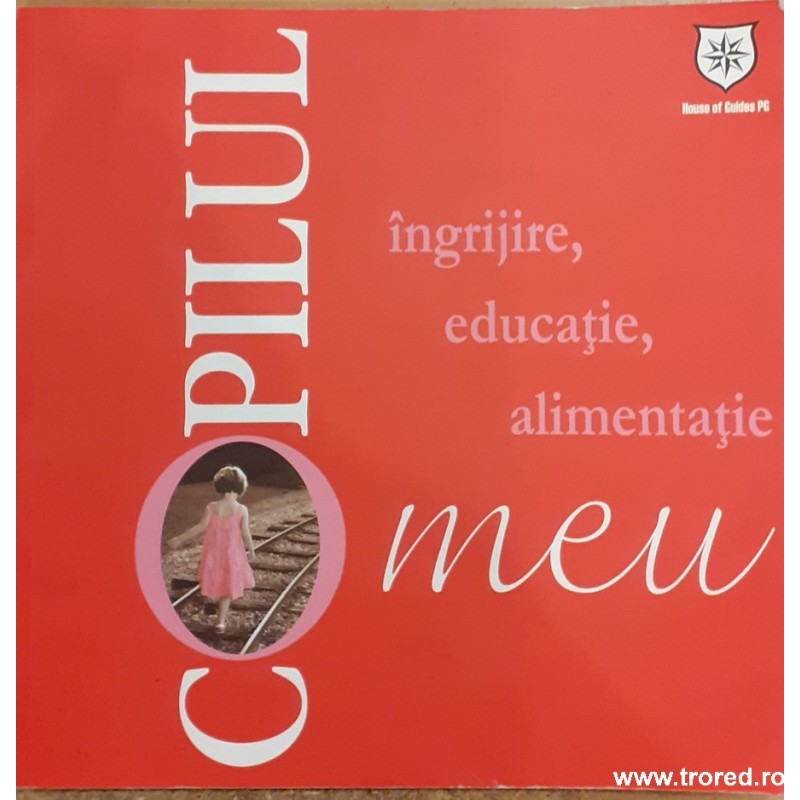 Copilul meu - ingrijire, educatie, alimentatie