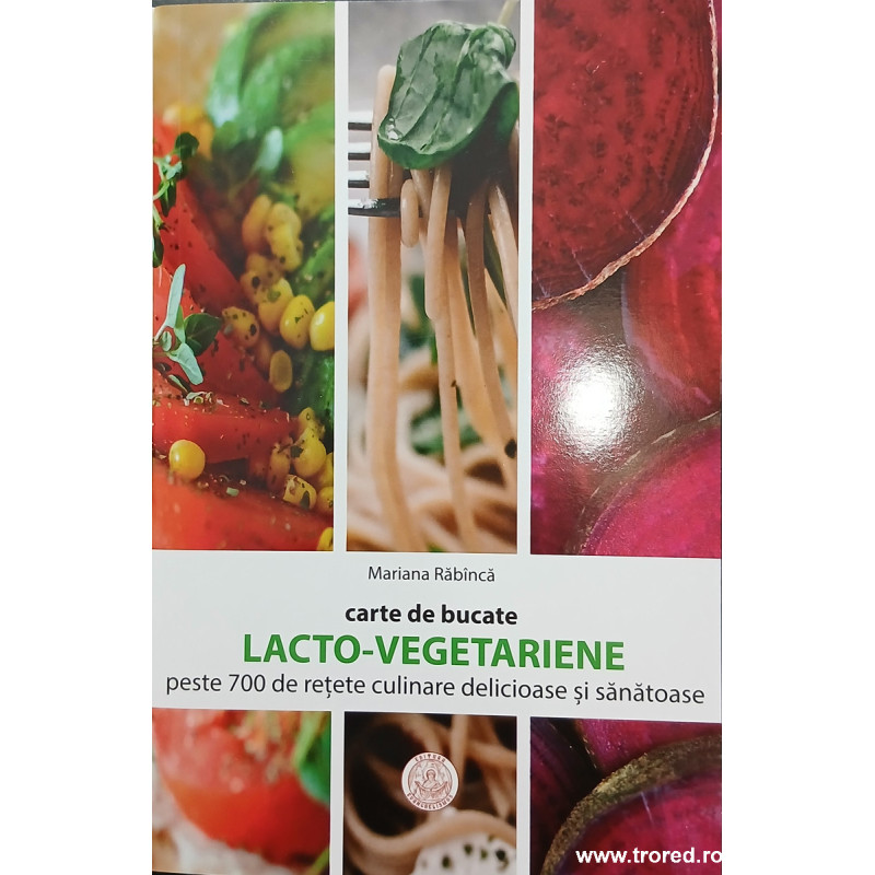 Carte de bucate lacto vegetariene peste 700 de retete culinare delicioase si sanatoase