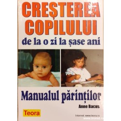 Cresterea copilului de la o zi la sase ani. Manualul parintilor