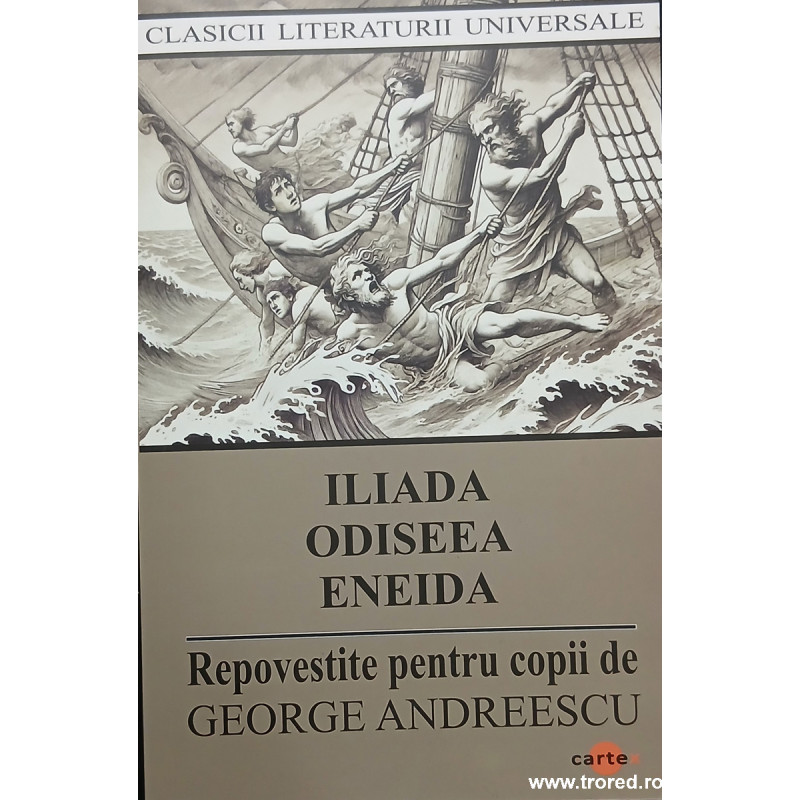 Iliada Odiseea Eneida Repovestite pentru copii de George Andreescu