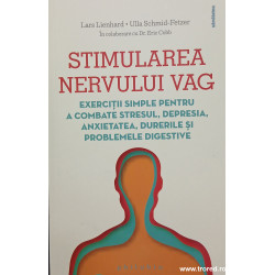 Stimularea nervului vag Exercitii simple pentru a combate stresul, depresia, anxietatea, durerile si problemele digestive