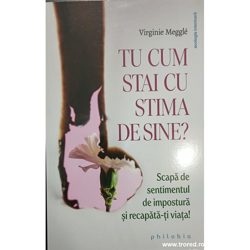 Tu cum stai cu stima de sine? Scapa de sentimentul de impostura si recapata-ti viata!