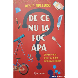 De ce nu ia foc apa Stiinta vietii de zi cu zi pe intelesul copiilor