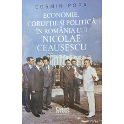 Economie, coruptie si politica in Romania lui Nicolae Ceausescu