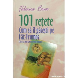 101 retete Cum sa il gasesti pe Fat Frumos (fara sa mai saruti vreun broscoi)
