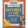 Istoria lumii pentru copii 500 de informatii