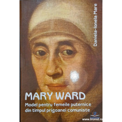 Mary Ward Model pentru femeile puternice din timpul prigoanei comuniste