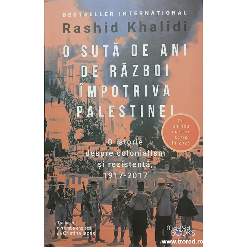 O suta de ani de razboi impotriva Palestinei O istorie despre colonialism si rezistenta, 1917-2017